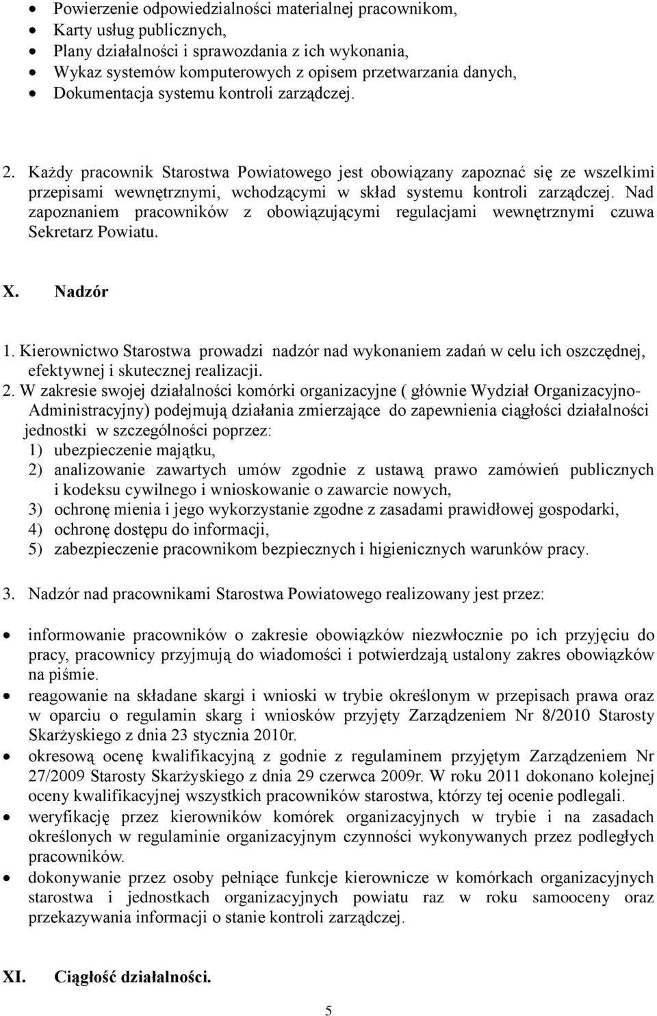 Nad zapoznaniem pracowników z obowiązującymi regulacjami wewnętrznymi czuwa Sekretarz Powiatu. X. Nadzór 1.