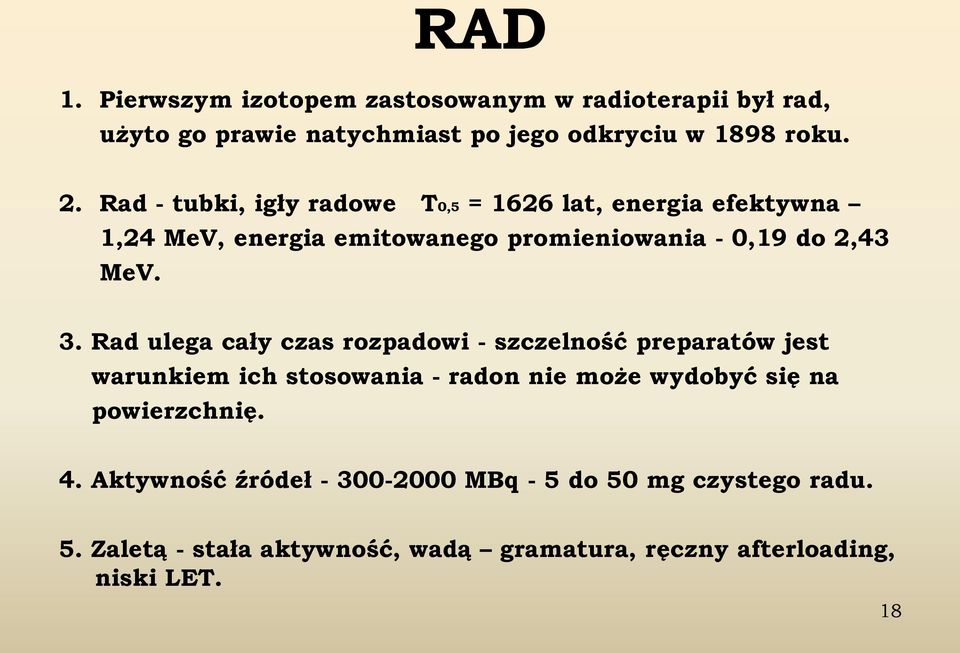 Rad ulega cały czas rozpadowi - szczelność preparatów jest warunkiem ich stosowania - radon nie może wydobyć się na powierzchnię.