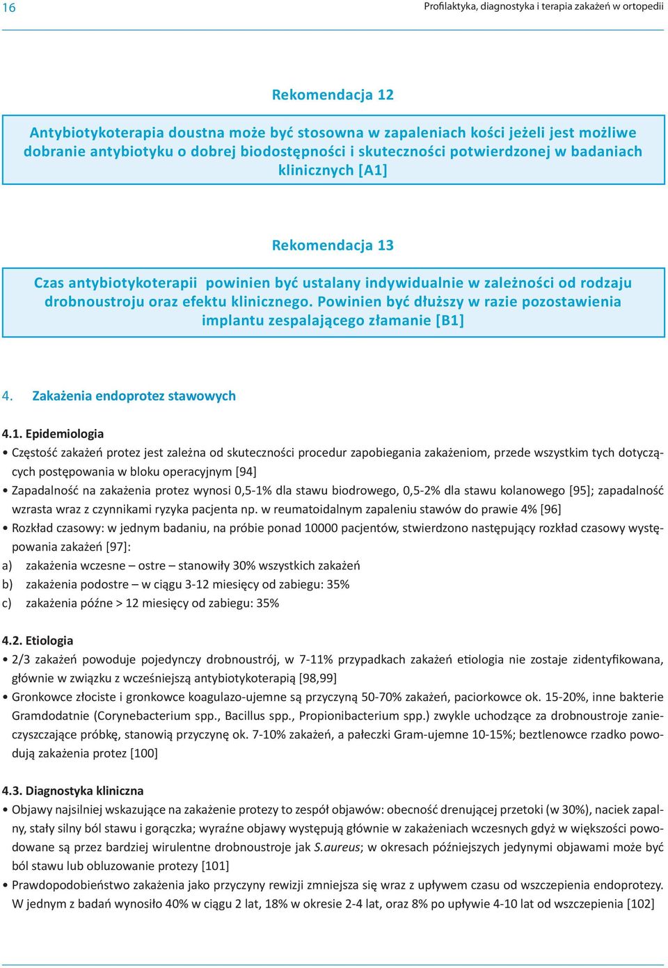 klinicznego. Powinien być dłuższy w razie pozostawienia implantu zespalającego złamanie [B1]