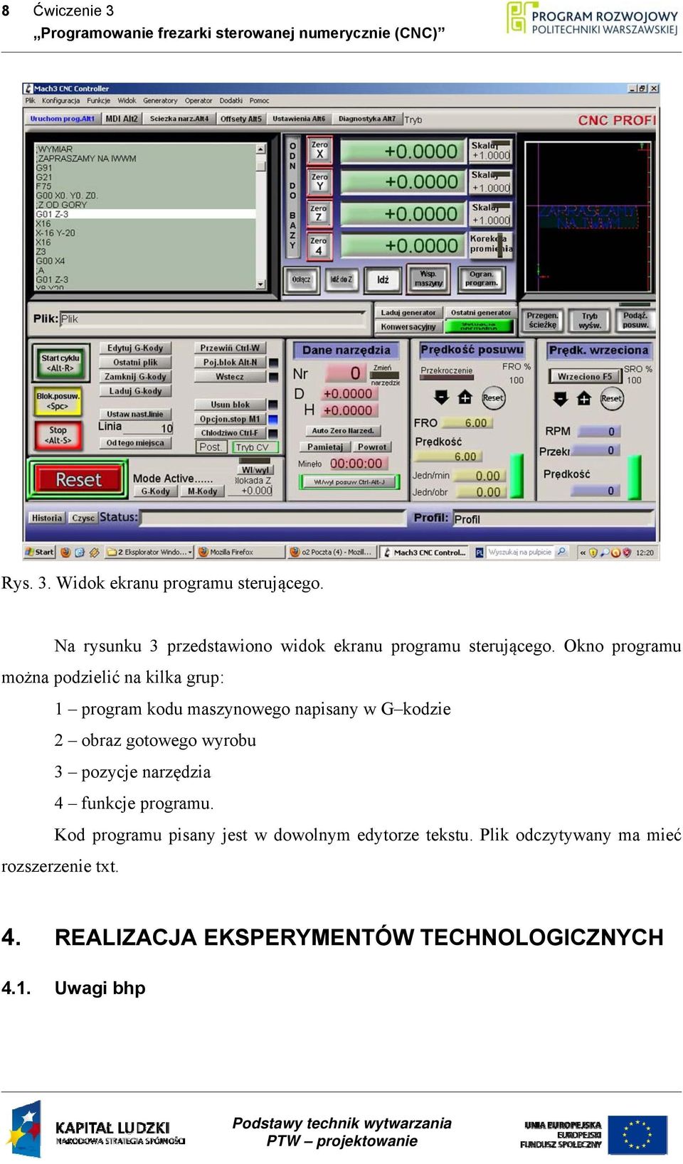 Okno programu można podzielić na kilka grup: 1 program kodu maszynowego napisany w G kodzie 2 obraz