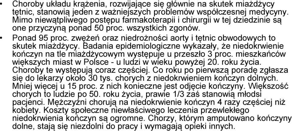 zwężeń oraz niedrożności aorty i tętnic obwodowych to skutek miażdżycy. Badania epidemiologiczne wykazały, że niedokrwienie kończyn na tle miażdżycowym występuje u przeszło 3 proc.