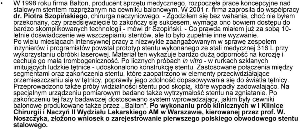 - Zgodziłem się bez wahania, choć nie byłem przekonany, czy przedsięwzięcie to zakończy się sukcesem, wymaga ono bowiem dostępu do bardzo skomplikowanych technologii - mówi dr Szopiński.