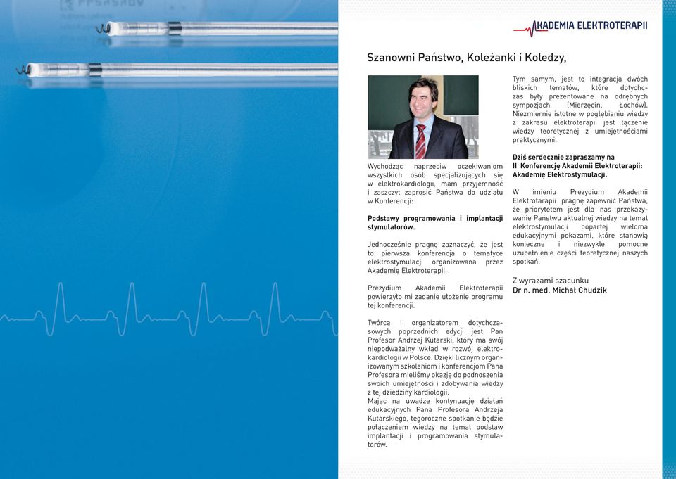 Wychodząc naprzeciw oczekiwaniom wszystkich osób specjalizują c yc h s i ę w elektrokardiologii, mam przyjemność i zaszczyt zaprosić Państwa do udziału w Konferencji: Podstawy programowania i