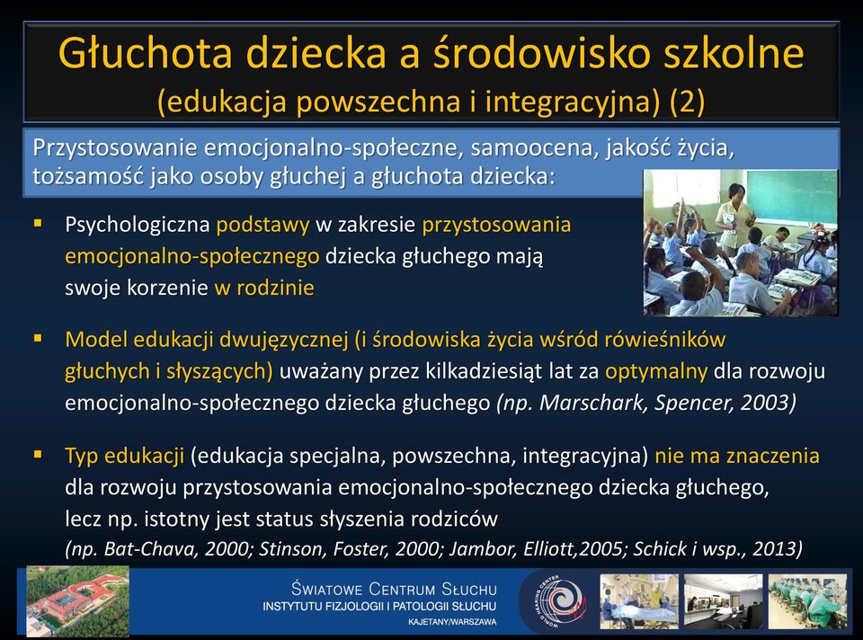 słyszących) uważany przez kilkadziesiąt lat za optymalny dla rozwoju emocjonalno-społecznego dziecka głuchego (np.