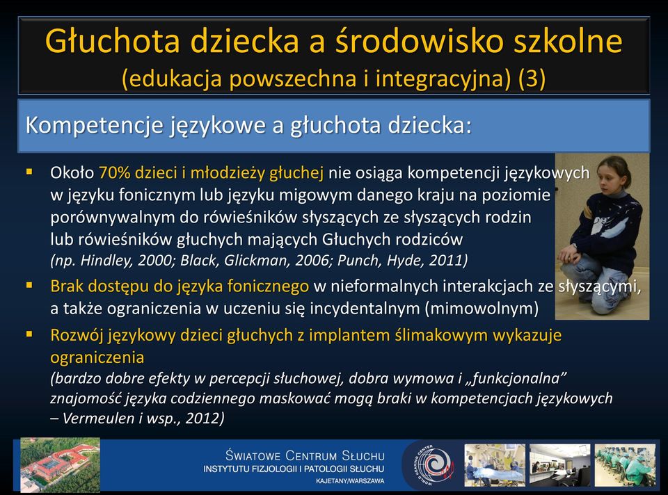 Hindley, 2000; Black, Glickman, 2006; Punch, Hyde, 2011) Brak dostępu do języka fonicznego w nieformalnych interakcjach ze słyszącymi, a także ograniczenia w uczeniu się incydentalnym (mimowolnym)