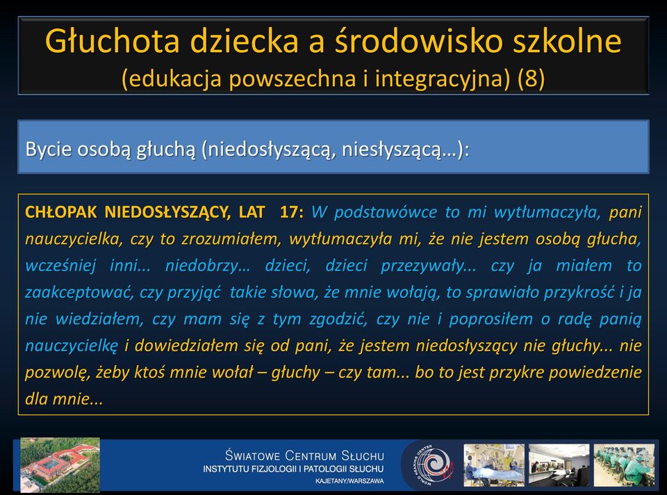 .. czy ja miałem to zaakceptować, czy przyjąć takie słowa, że mnie wołają, to sprawiało przykrość i ja nie wiedziałem, czy mam się z tym zgodzić, czy nie i poprosiłem o