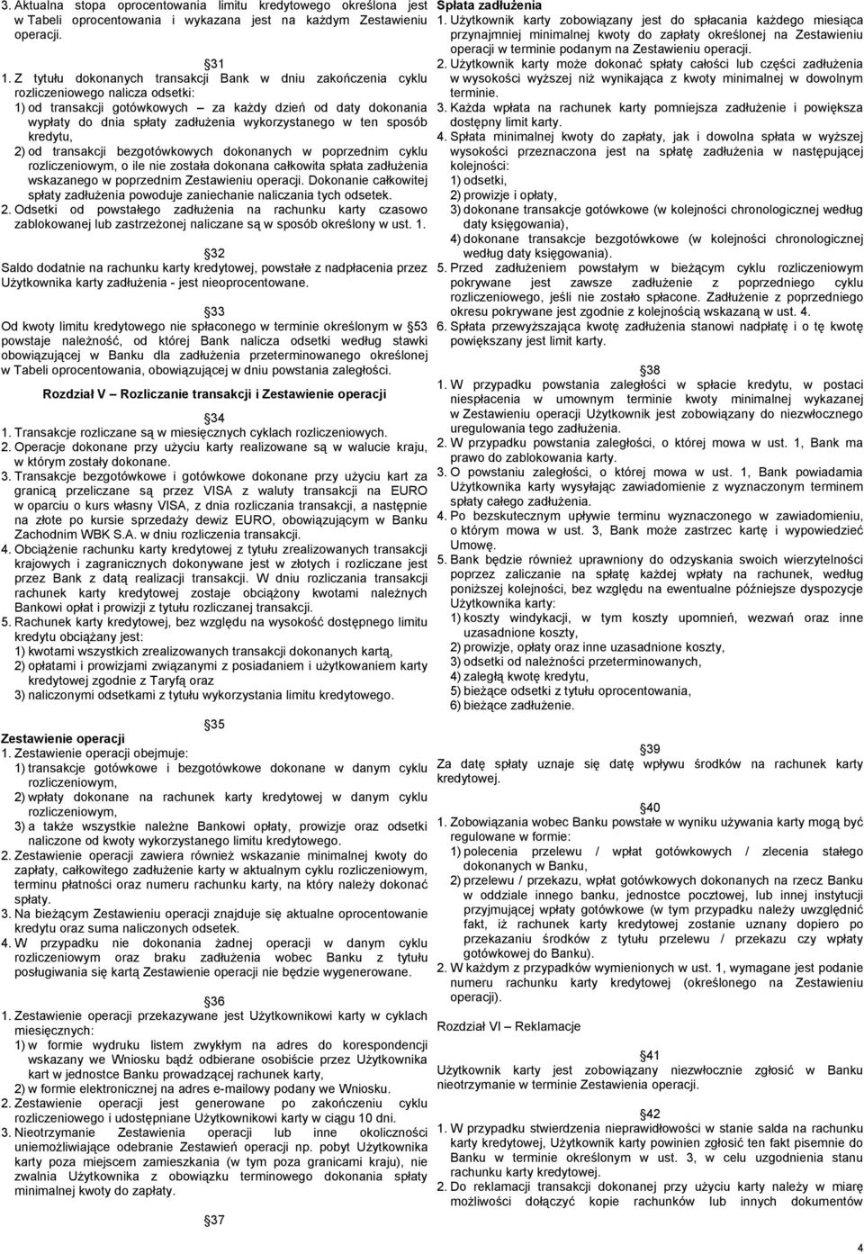 wykorzystanego w ten sposób kredytu, 2) od transakcji bezgotówkowych dokonanych w poprzednim cyklu rozliczeniowym, o ile nie została dokonana całkowita spłata zadłużenia wskazanego w poprzednim