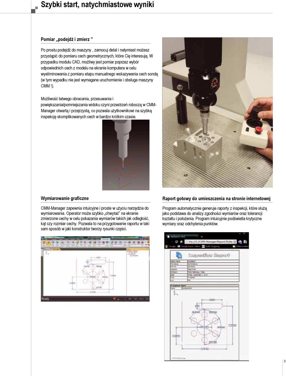 jest wymagane uruchomienie i obsługa maszyny CMM!).