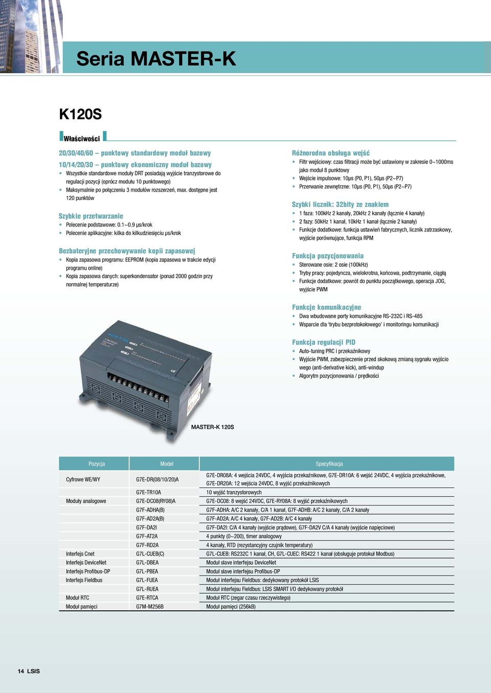 9 μs/krok Polecenie aplikacyjne: kilka do kilkudziesięciu μs/krok Bezbateryjne przechowywanie kopii zapasowej Kopia zapasowa programu: EEPROM (kopia zapasowa w trakcie edycji programu online) Kopia