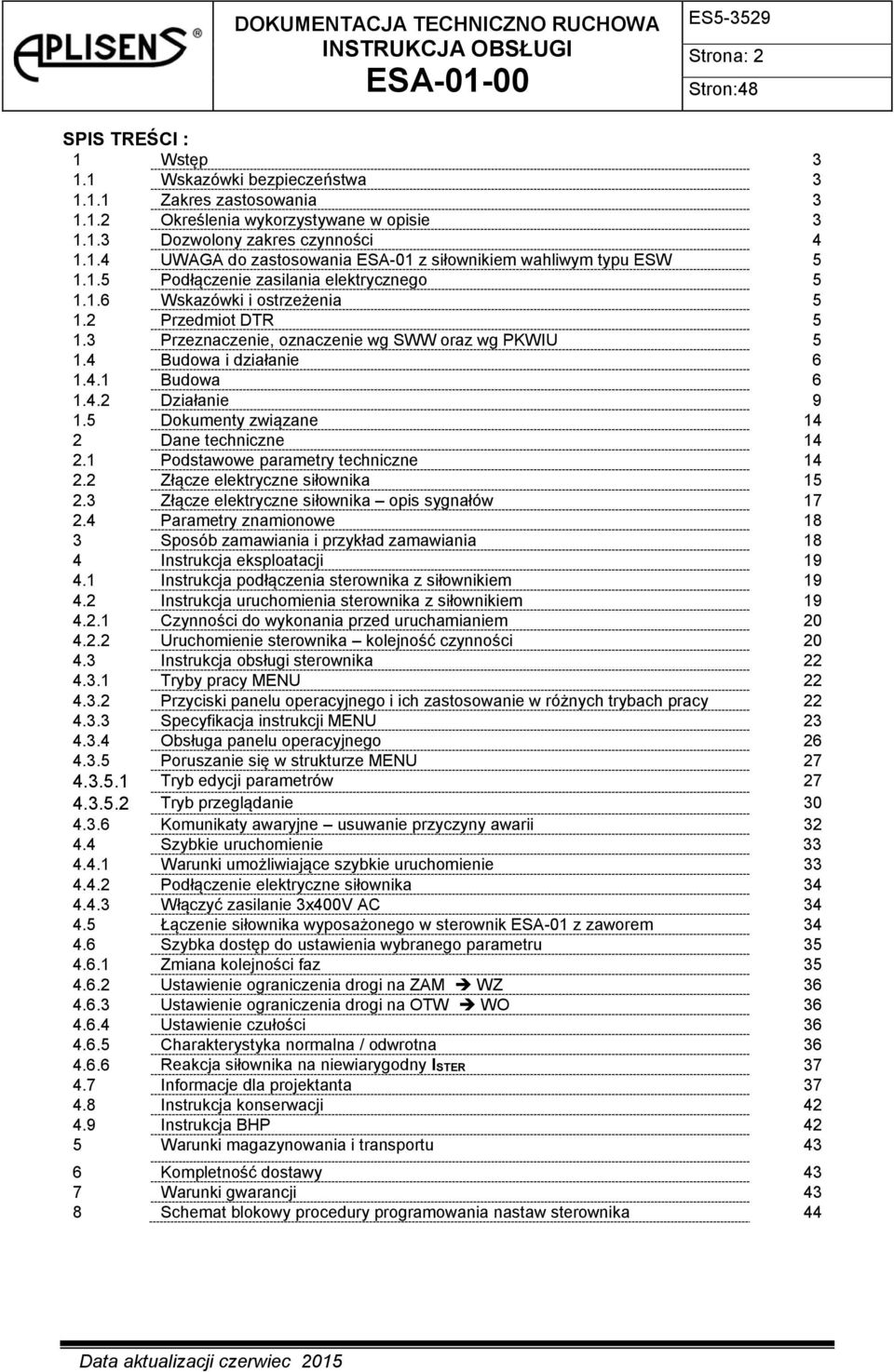 5 Dokumenty związane 14 2 Dane techniczne 14 2.1 Podstawowe parametry techniczne 14 2.2 Złącze elektryczne siłownika 15 2.3 Złącze elektryczne siłownika opis sygnałów 17 2.