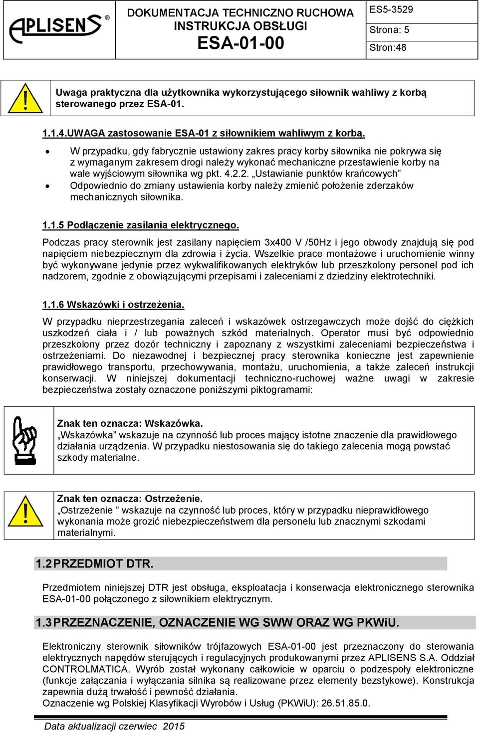 2. Ustawianie punktów krańcowych Odpowiednio do zmiany ustawienia korby należy zmienić położenie zderzaków mechanicznych siłownika. 1.1.5 Podłączenie zasilania elektrycznego.