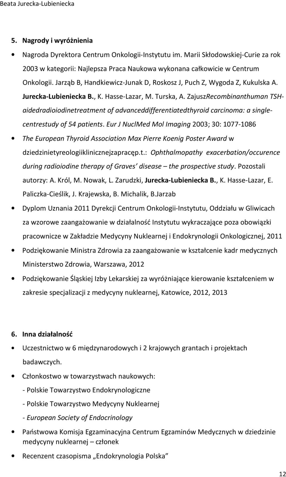 ZajuszRecombinanthuman TSHaidedradioiodinetreatment of advanceddifferentiatedthyroid carcinoma: a singlecentrestudy of 54 patients.