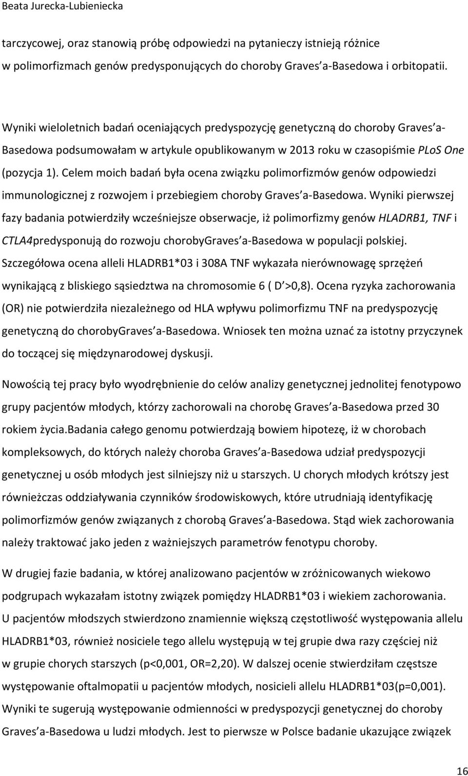 Celem moich badań była ocena związku polimorfizmów genów odpowiedzi immunologicznej z rozwojem i przebiegiem choroby Graves a-basedowa.