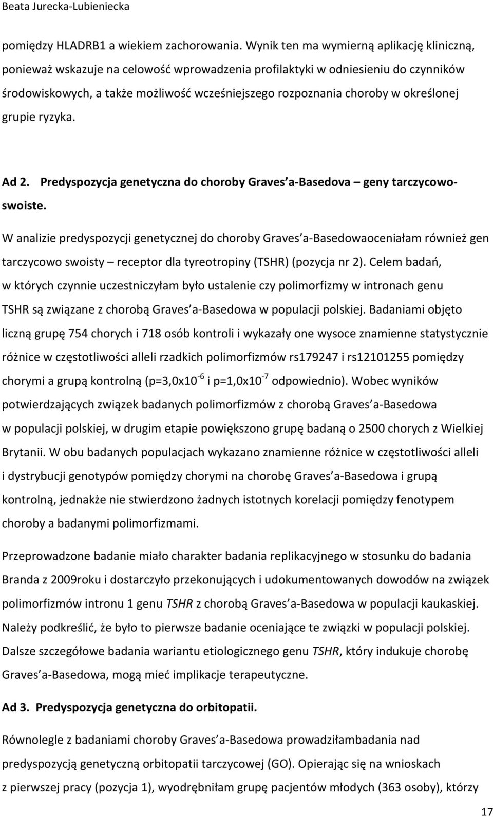 określonej grupie ryzyka. Ad 2. Predyspozycja genetyczna do choroby Graves a-basedova geny tarczycowoswoiste.