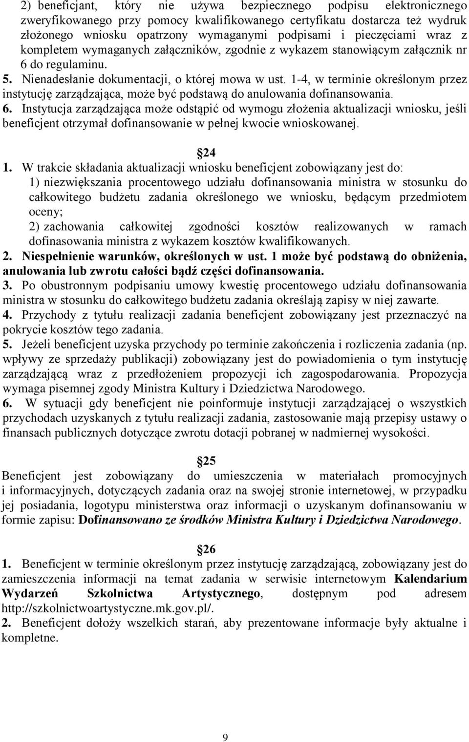 1-4, w terminie określonym przez instytucję zarządzająca, może być podstawą do anulowania dofinansowania. 6.
