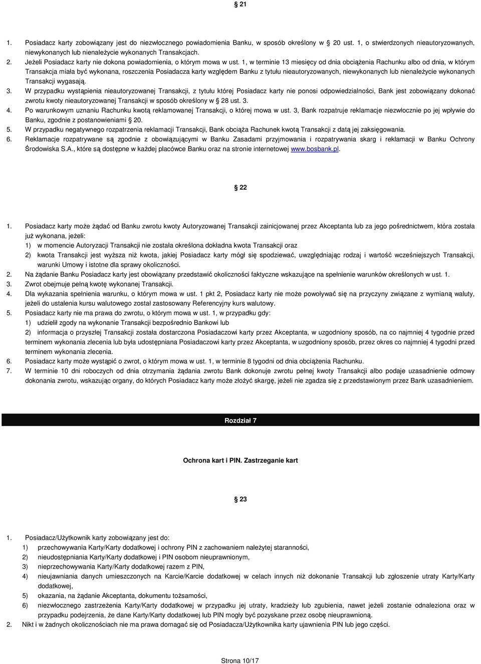 1, w terminie 13 miesięcy od dnia obciążenia Rachunku albo od dnia, w którym Transakcja miała być wykonana, roszczenia Posiadacza karty względem Banku z tytułu nieautoryzowanych, niewykonanych lub