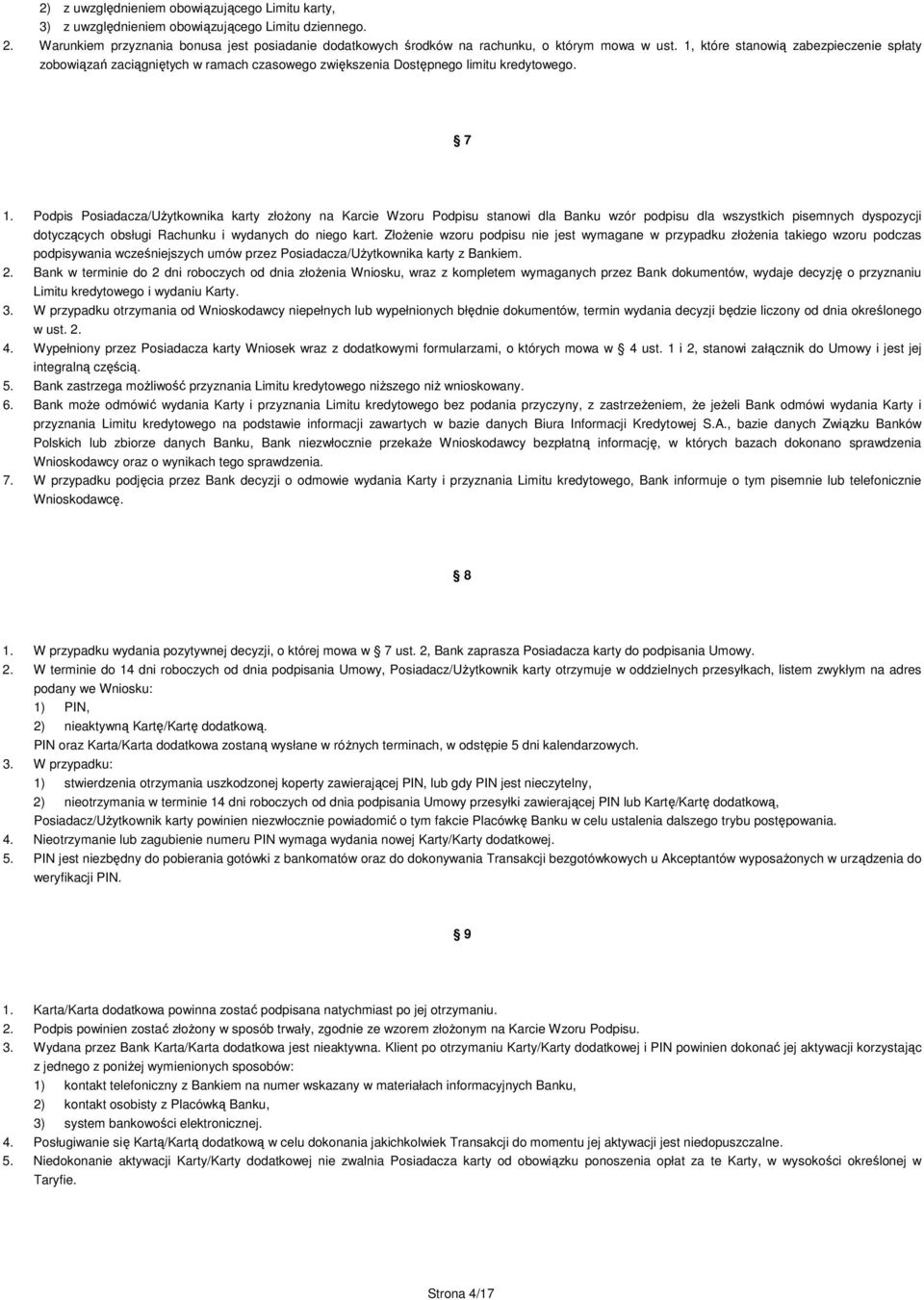 1, które stanowią zabezpieczenie spłaty zobowiązań zaciągniętych w ramach czasowego zwiększenia Dostępnego limitu kredytowego. 7 1.