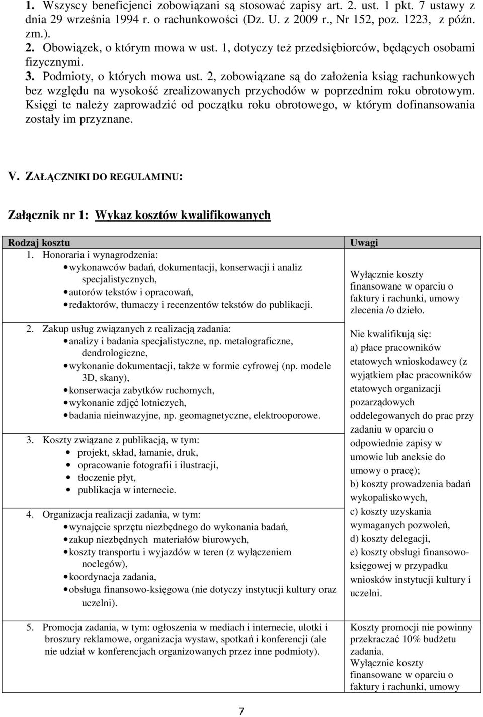 2, zobowiązane są do założenia ksiąg rachunkowych bez względu na wysokość zrealizowanych przychodów w poprzednim roku obrotowym.