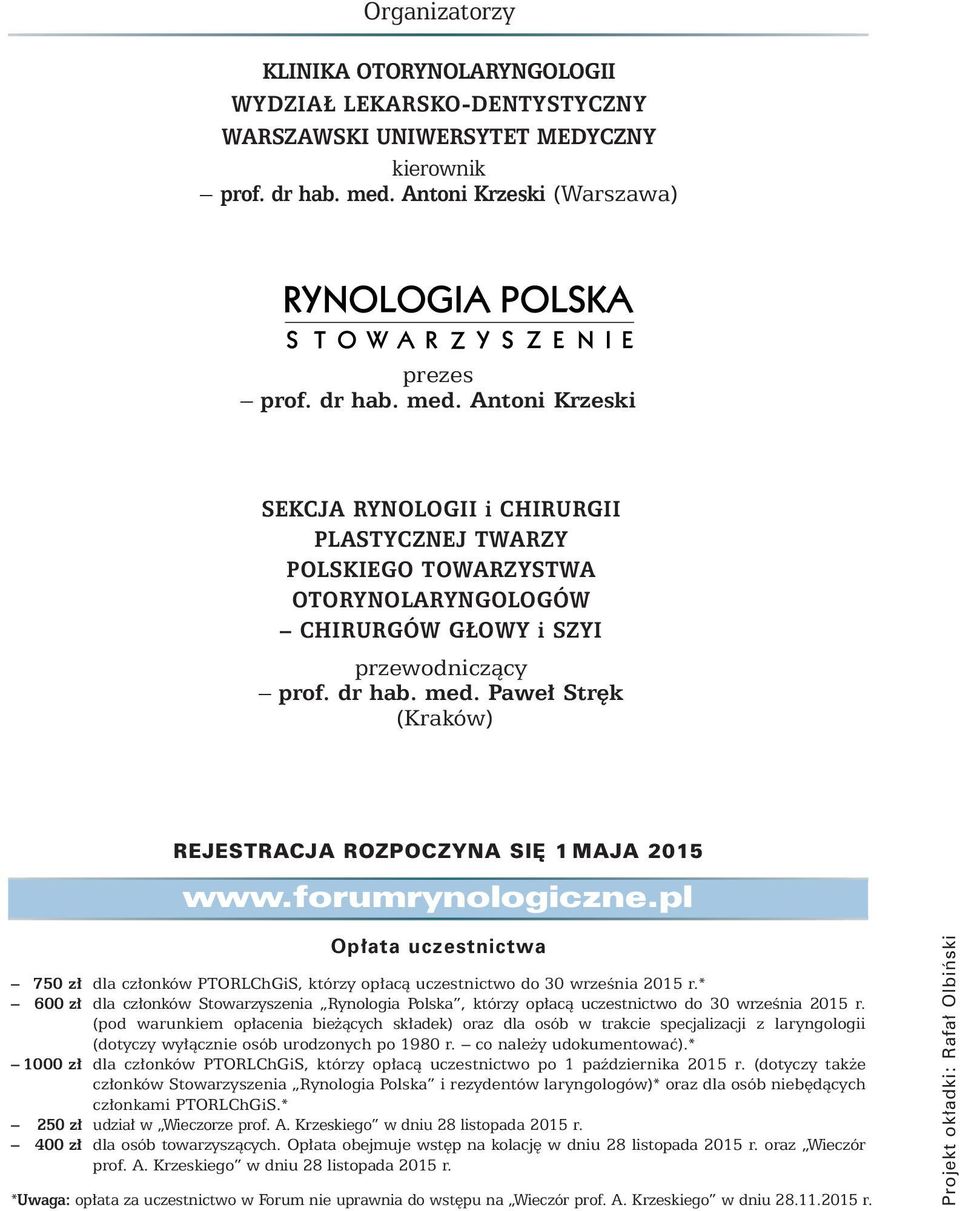 dr hab. med. Pawe Str k (Kraków) REJESTRACJA ROZPOCZYNA SI 1 MAJA 2015 www.forumrynologiczne.pl Op ata uczestnictwa 750 z dla cz onków PTORLChGiS, którzy op acà uczestnictwo do 30 wrzeênia 2015 r.