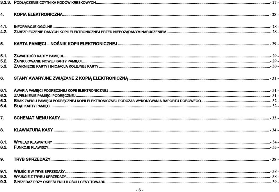 STANY AWARYJNE ZWIĄZANE Z KOPIĄ ELEKTRONICZNĄ... - 31-6.1. AWARIA PAMIĘCI PODRĘCZNEJ KOPII ELEKTRONICZNEJ...- 31-6.2. ZAPEŁNIENIE PAMIĘCI PODRĘCZNEJ...- 31-6.3. BRAK ZAPISU PAMIĘCI PODRĘCZNEJ KOPII ELEKTRONICZNEJ PODCZAS WYKONYWANIA RAPORTU DOBOWEGO.