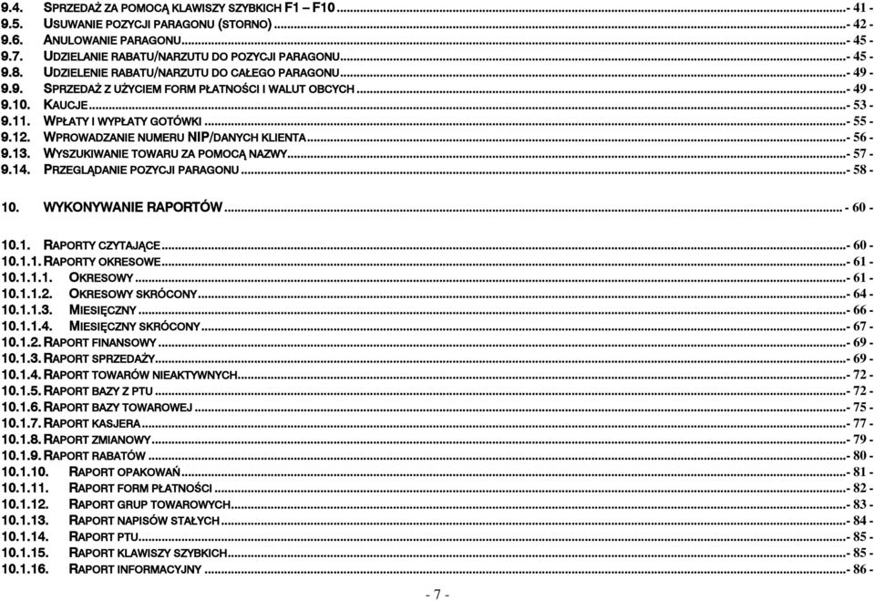 WPROWADZANIE NUMERU NIP/DANYCH KLIENTA...- 56-9.13. WYSZUKIWANIE TOWARU ZA POMOCĄ NAZWY...- 57-9.14. PRZEGLĄDANIE POZYCJI PARAGONU...- 58-10. WYKONYWANIE RAPORTÓW... - 60-10.1. RAPORTY CZYTAJĄCE.