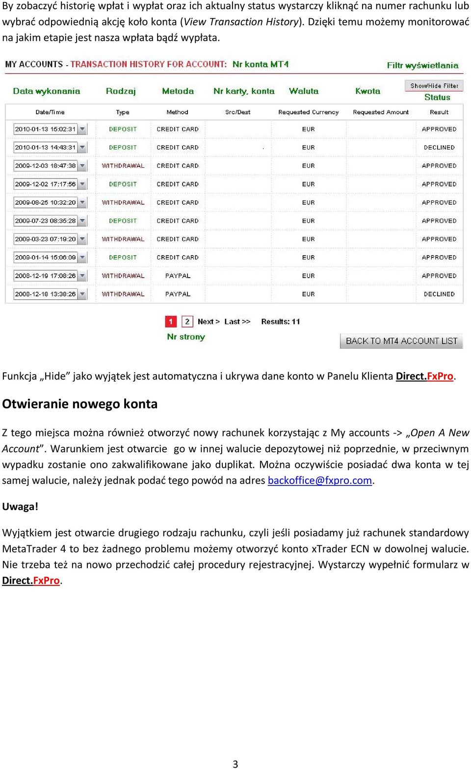Otwieranie nowego konta Z tego miejsca można również otworzyć nowy rachunek korzystając z My accounts -> Open A New Account.