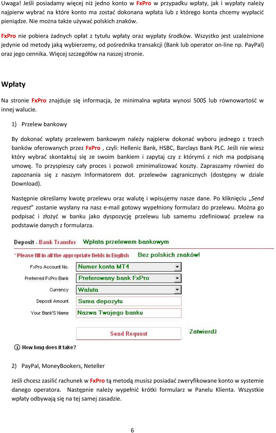 Wszystko jest uzależnione jedynie od metody jaką wybierzemy, od pośrednika transakcji (Bank lub operator on-line np. PayPal) oraz jego cennika. Więcej szczegółów na naszej stronie.