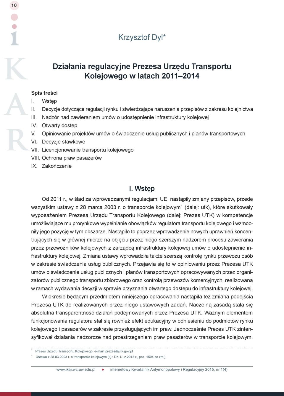 Opiniowanie projektów umów o świadczenie usług publicznych i planów transportowych VI. Decyzje stawkowe VII. Licencjonowanie transportu kolejowego VIII. Ochrona praw pasażerów IX. Zakończenie I.