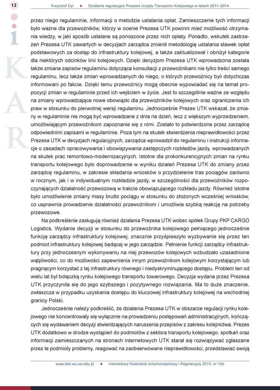 Ponadto, wskutek zastrzeżeń Prezesa UTK zawartych w decyzjach zarządca zmienił metodologię ustalania stawek opłat podstawowych za dostęp do infrastruktury kolejowej, a także zaktualizował i obniżył