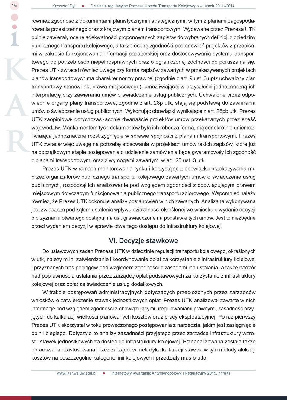 Wydawane przez Prezesa UTK opinie zawierały ocenę adekwatności proponowanych zapisów do wybranych definicji z dziedziny publicznego transportu kolejowego, a także ocenę zgodności postanowień