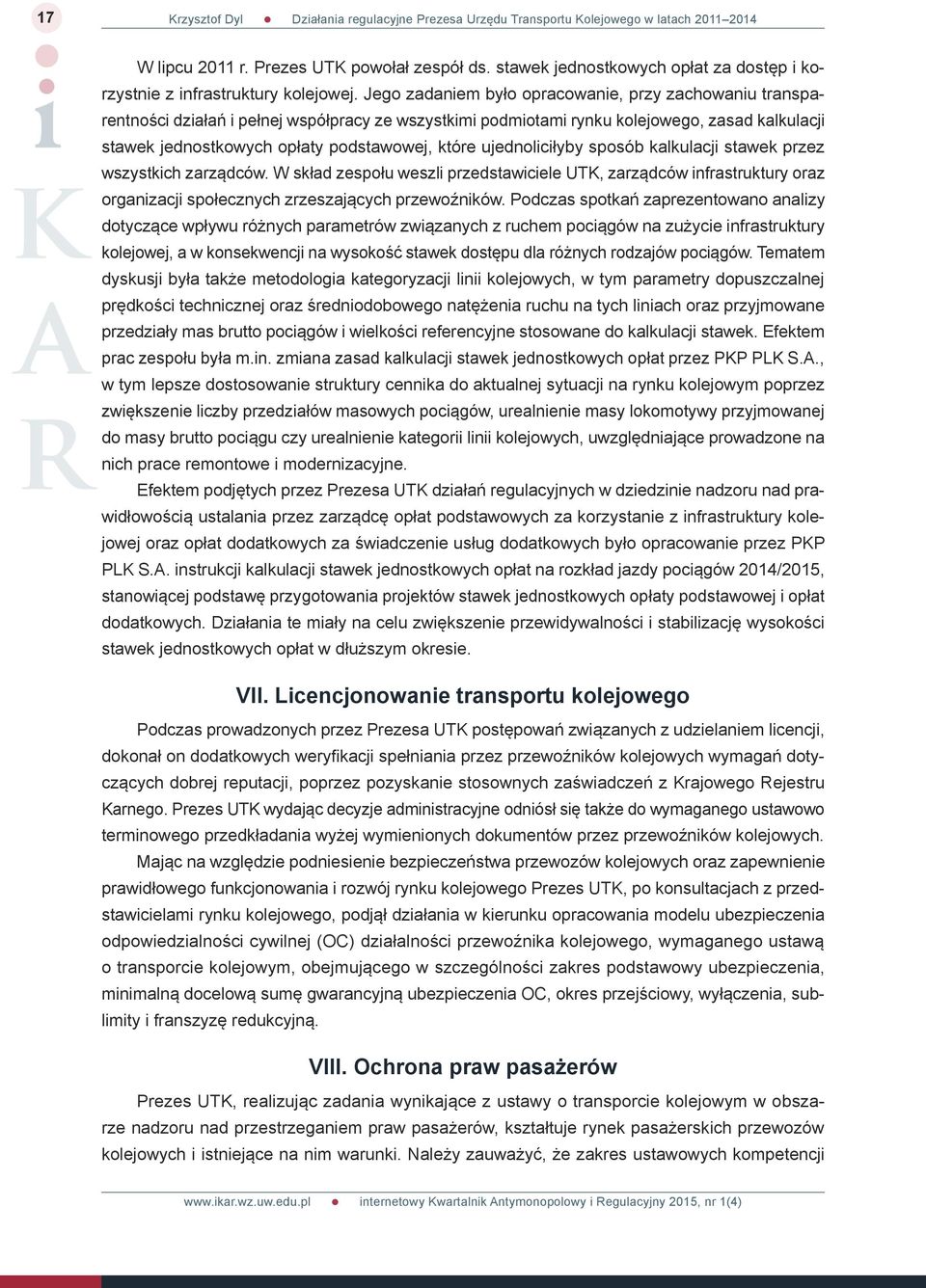 Jego zadaniem było opracowanie, przy zachowaniu transparentności działań i pełnej współpracy ze wszystkimi podmiotami rynku kolejowego, zasad kalkulacji stawek jednostkowych opłaty podstawowej, które