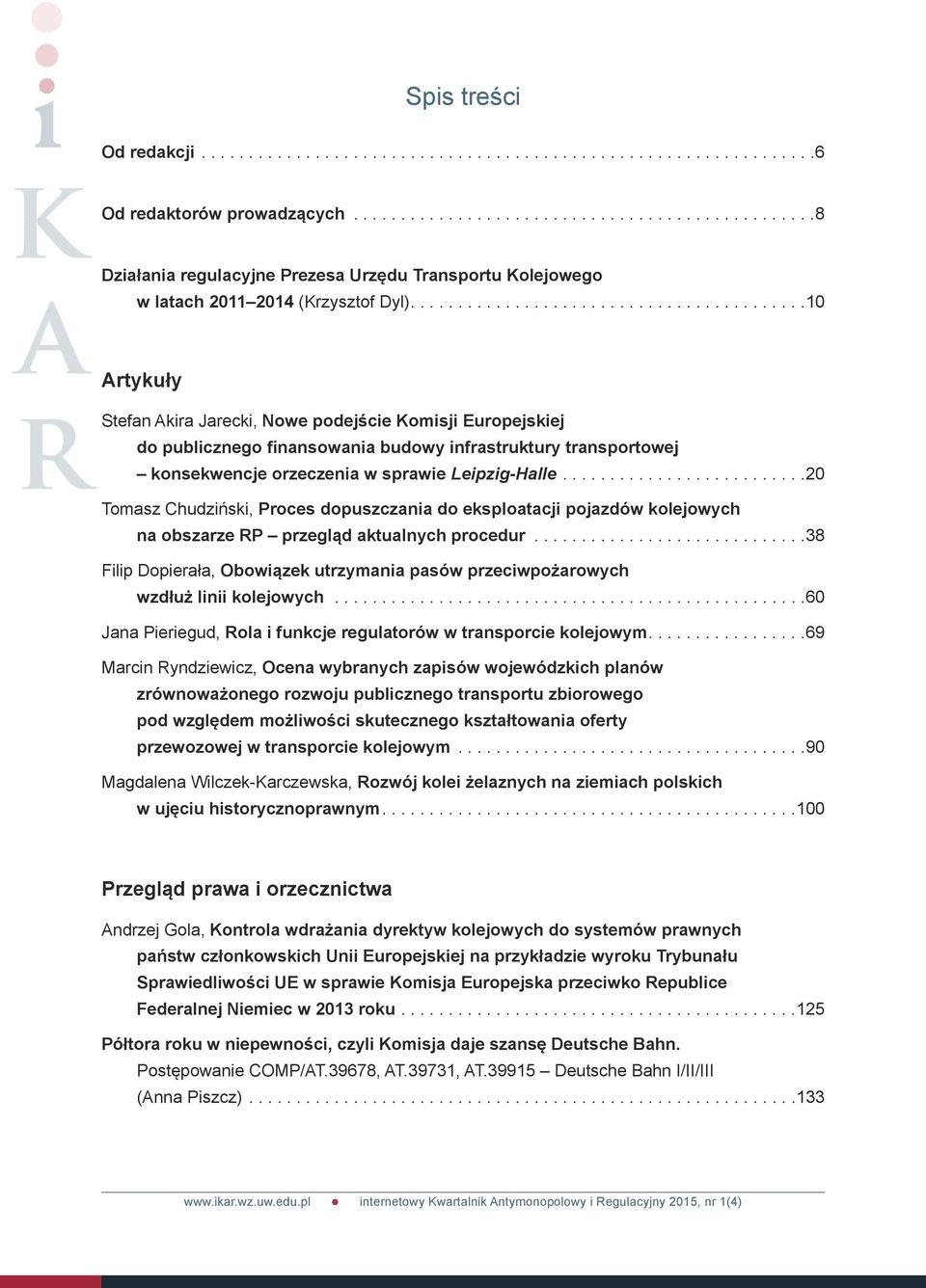 .. 20 Tomasz Chudziński, Proces dopuszczania do eksploatacji pojazdów kolejowych na obszarze RP przegląd aktualnych procedur.