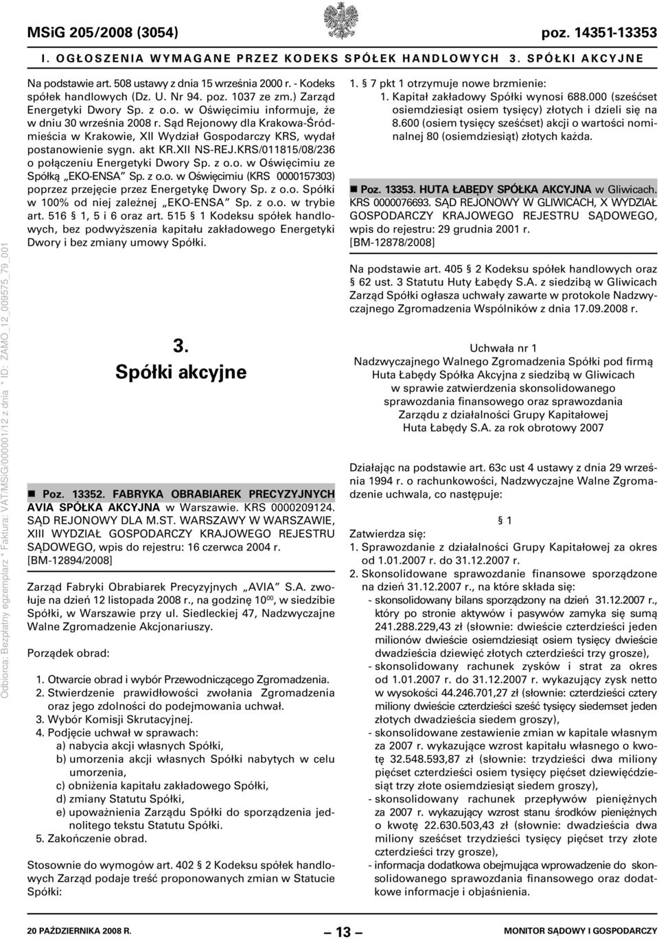 Sąd Rejonowy dla Krakowa-Śródmieścia w Krakowie, XII Wydział Gospodarczy KRS, wydał postanowienie sygn. akt KR.XII NS-REJ.KRS/011815/08/236 o połączeniu Energetyki Dwory Sp. z o.o. w Oświęcimiu ze Spółką EKO-ENSA Sp.