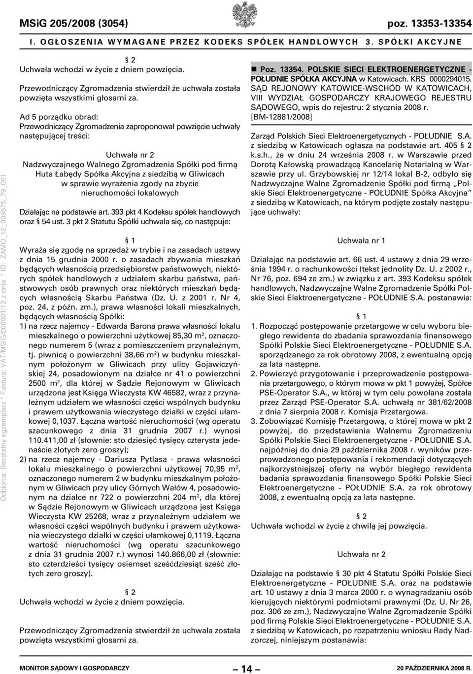 Ad 5 porządku obrad: Przewodniczący Zgromadzenia zaproponował powzięcie uchwały następującej treści: Uchwała nr 2 Nadzwyczajnego Walnego Zgromadzenia Spółki pod firmą Huta Łabędy Spółka Akcyjna z