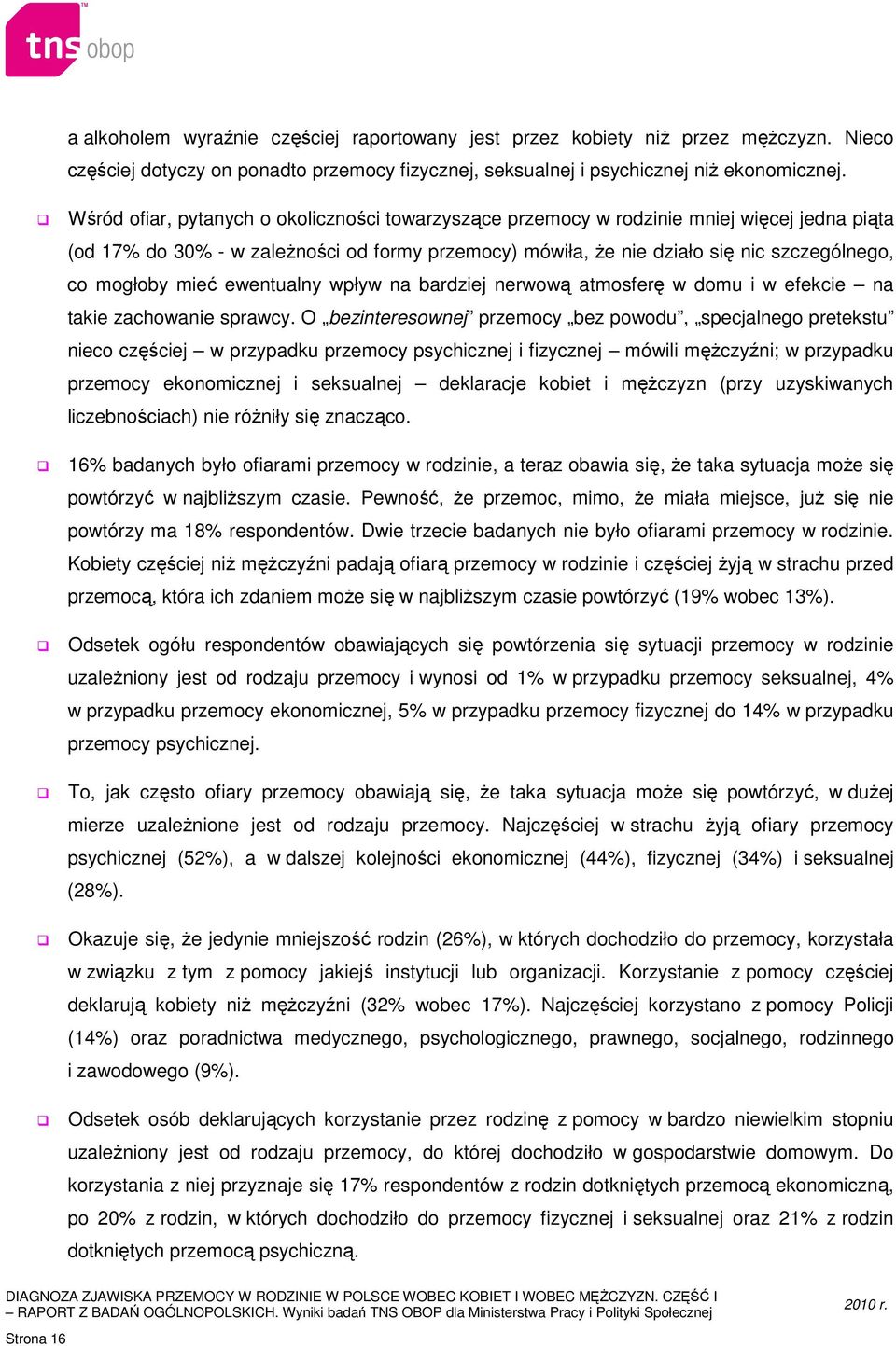 mieć ewentualny wpływ na bardziej nerwową atmosferę w domu i w efekcie na takie zachowanie sprawcy.