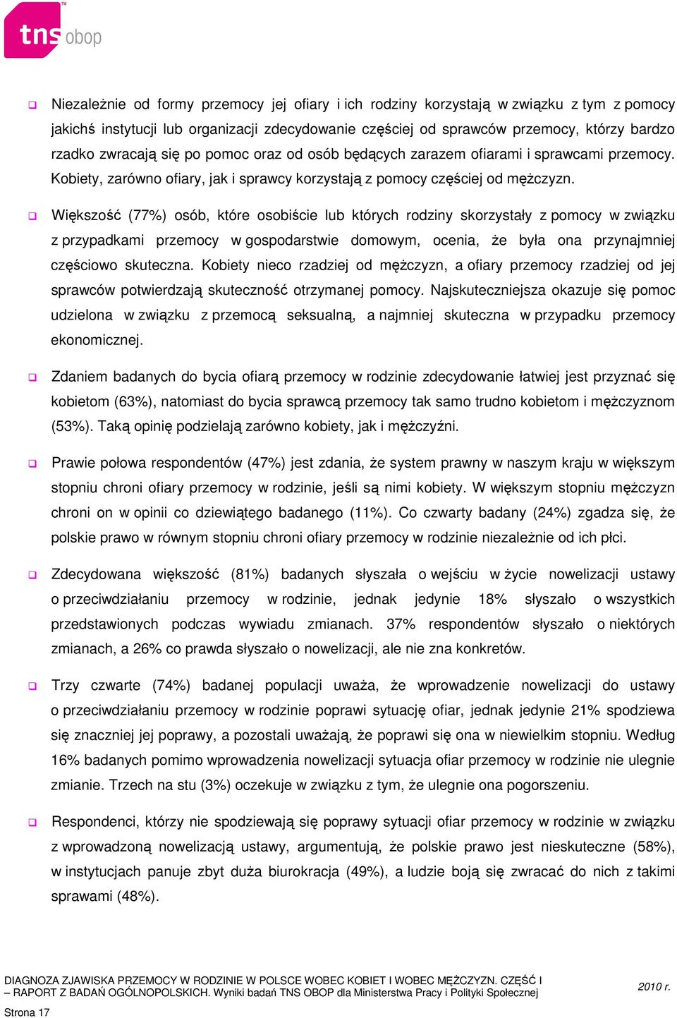 Większość (77%) osób, które osobiście lub których rodziny skorzystały z pomocy w związku z przypadkami przemocy w gospodarstwie domowym, ocenia, że była ona przynajmniej częściowo skuteczna.