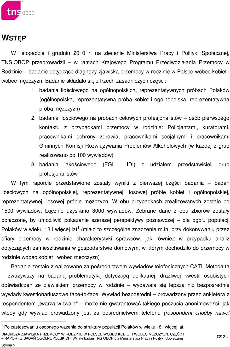 badania ilościowego na ogólnopolskich, reprezentatywnych próbach Polaków (ogólnopolska, reprezentatywna próba kobiet i ogólnopolska, reprezentatywna próba mężczyzn) 2.