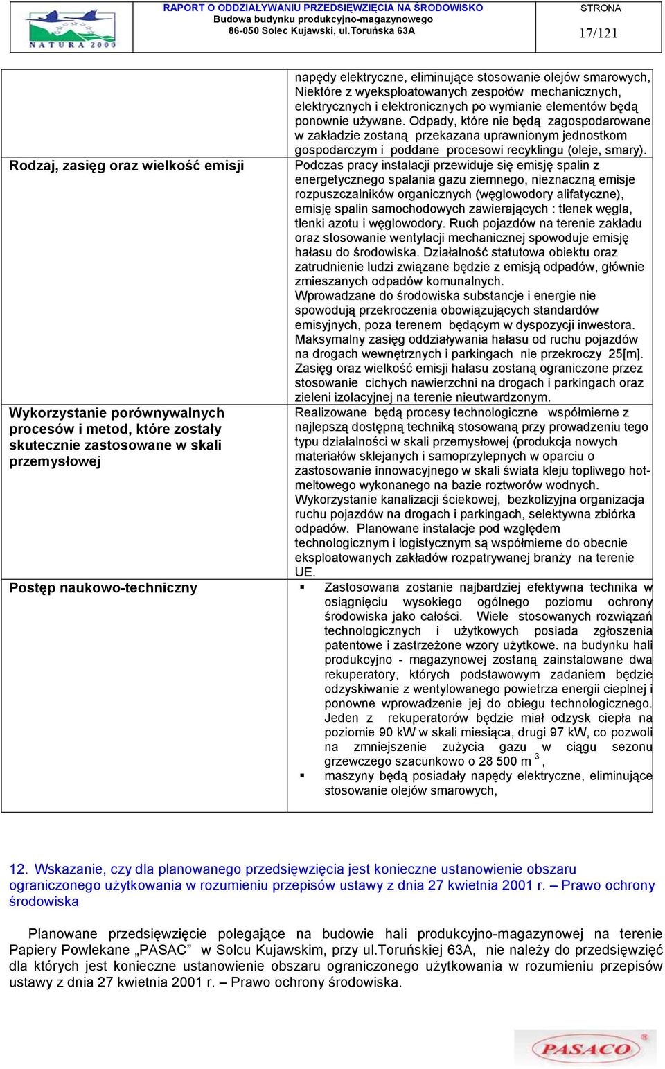 Odpady, które nie będą zagospodarowane w zakładzie zostaną przekazana uprawnionym jednostkom gospodarczym i poddane procesowi recyklingu (oleje, smary).