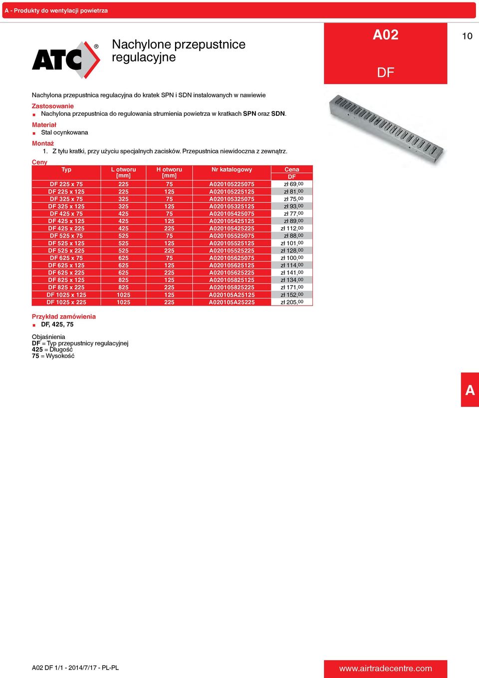 Typ L otworu H otworu Nr katalogowy Cena DF DF 225 x 75 225 75 A020105225075 zł 69,00 DF 225 x 125 225 125 A020105225125 zł 81,00 DF 325 x 75 325 75 A020105325075 zł 75,00 DF 325 x 125 325 125
