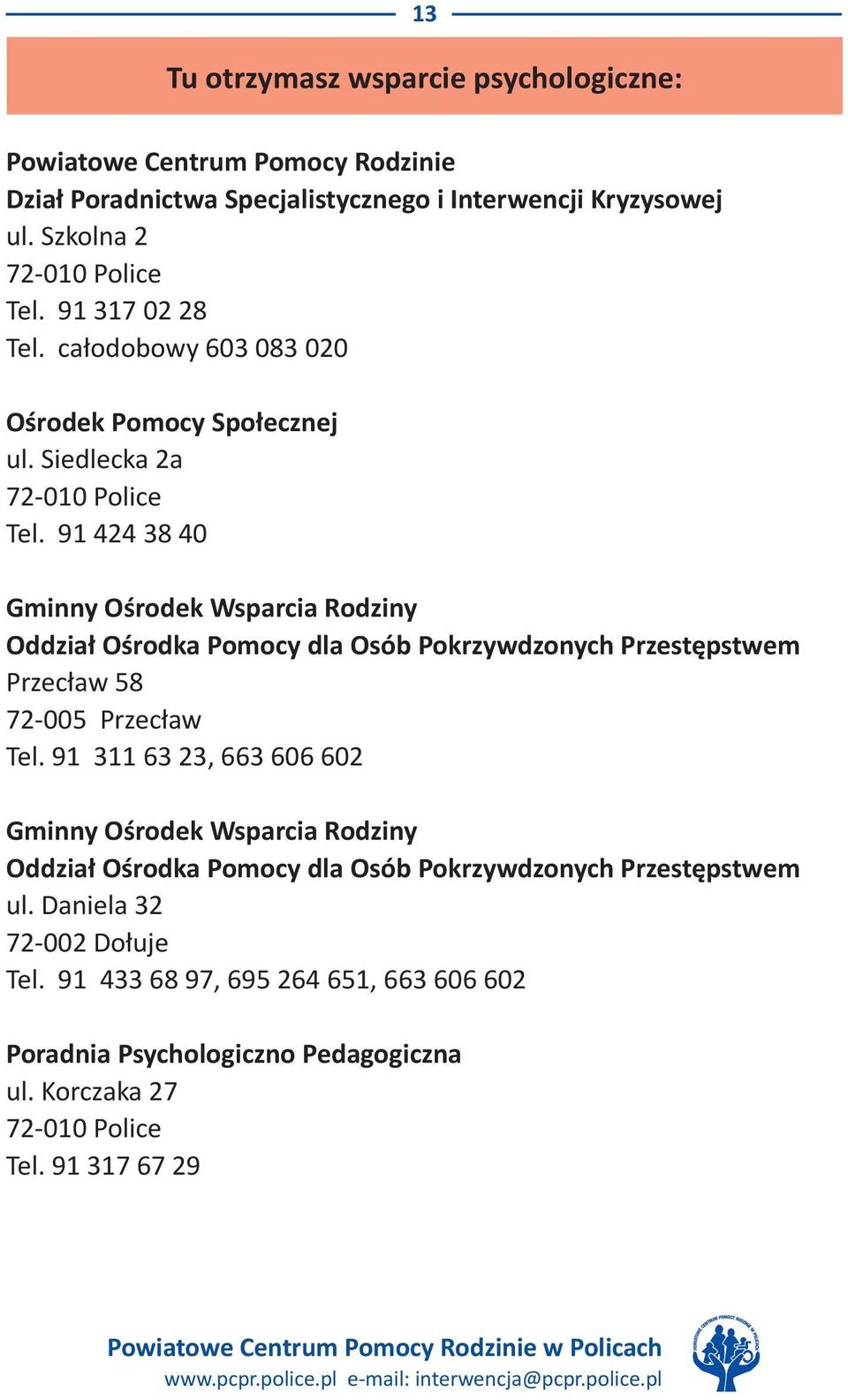 91 424 38 40 Gminny Ośrodek Wsparcia Rodziny Oddział Ośrodka Pomocy dla Osób Pokrzywdzonych Przestępstwem Przecław 58 72-005 Przecław Tel.