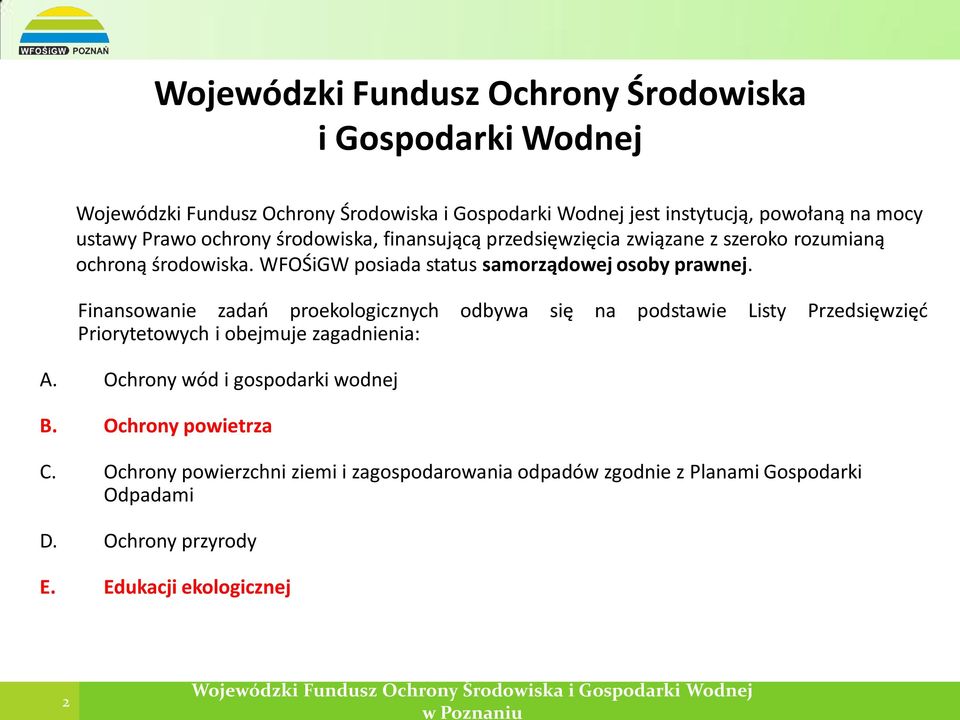 Finansowanie zadań proekologicznych odbywa się na podstawie Listy Przedsięwzięć Priorytetowych i obejmuje zagadnienia: A.