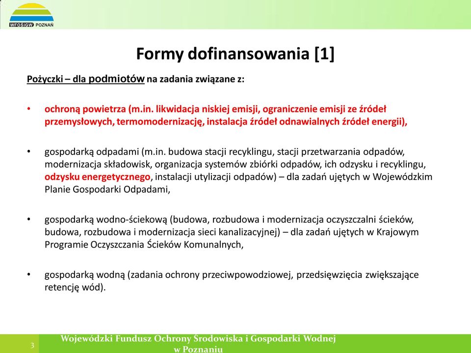 odpadów) dla zadań ujętych w Wojewódzkim Planie Gospodarki Odpadami, gospodarką wodno-ściekową (budowa, rozbudowa i modernizacja oczyszczalni ścieków, budowa, rozbudowa i modernizacja sieci