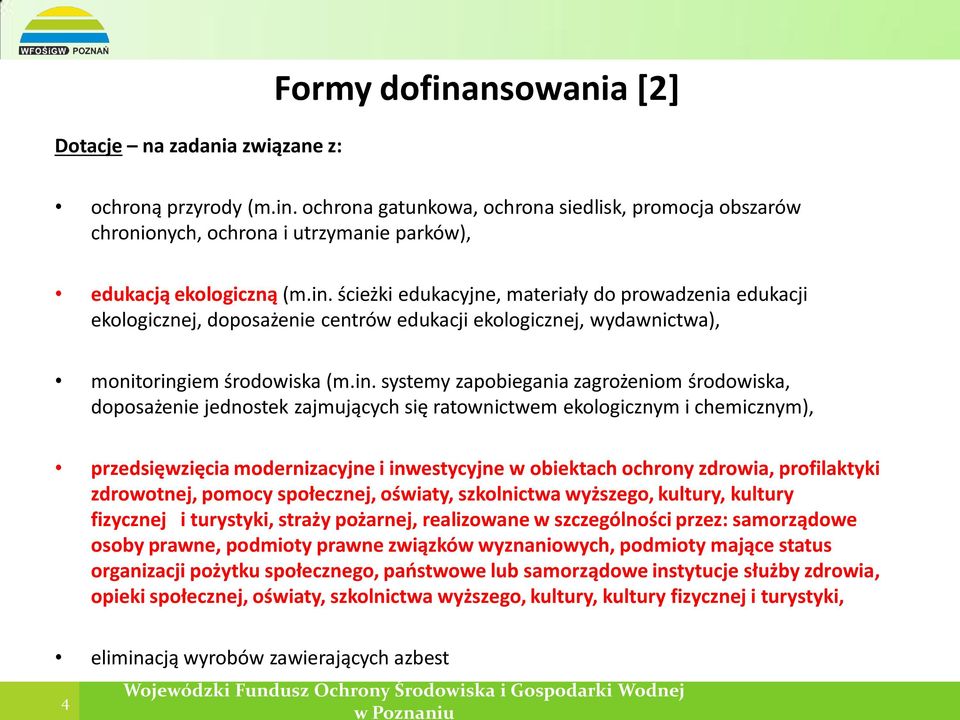 środowiska, doposażenie jednostek zajmujących się ratownictwem ekologicznym i chemicznym), przedsięwzięcia modernizacyjne i inwestycyjne w obiektach ochrony zdrowia, profilaktyki zdrowotnej, pomocy