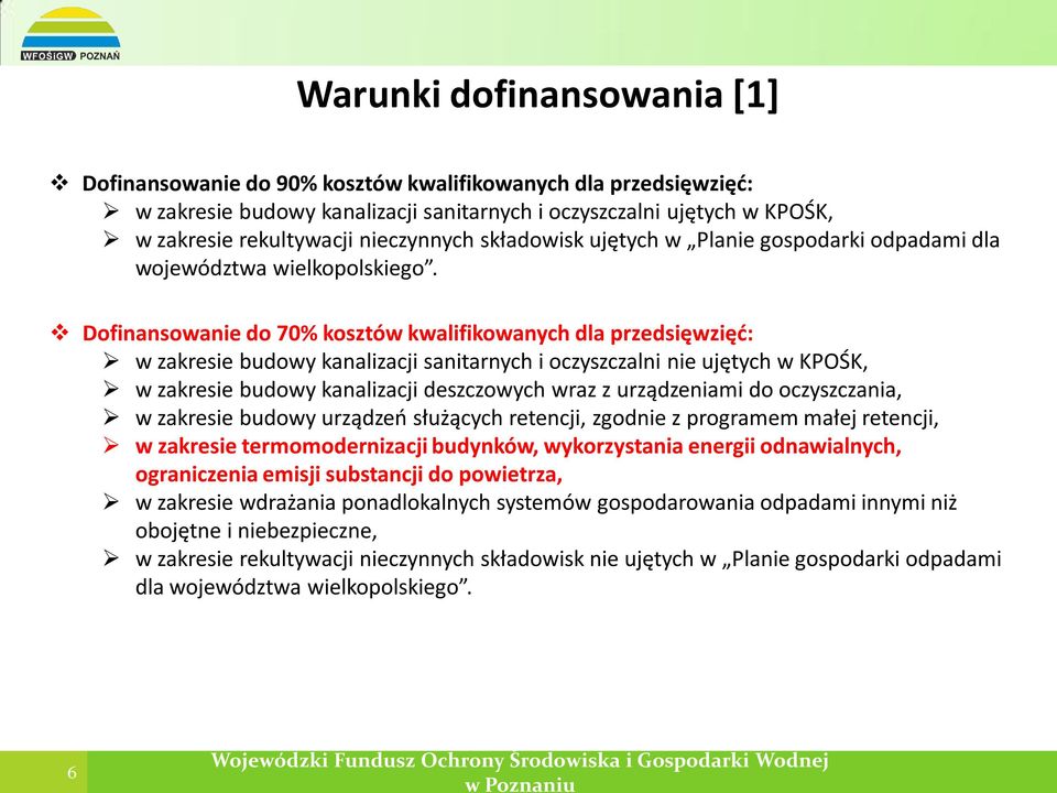 Dofinansowanie do 70% kosztów kwalifikowanych dla przedsięwzięć: w zakresie budowy kanalizacji sanitarnych i oczyszczalni nie ujętych w KPOŚK, w zakresie budowy kanalizacji deszczowych wraz z