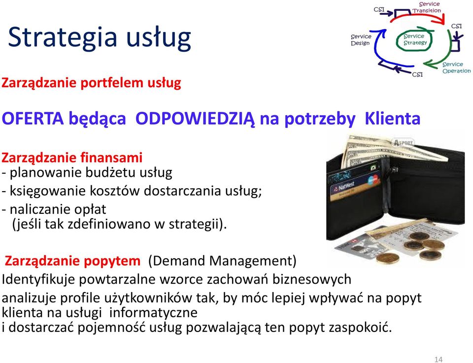 Zarządzanie popytem (Demand Management) Identyfikuje powtarzalne wzorce zachowao biznesowych analizuje profile użytkowników