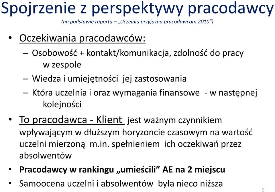 następnej kolejności To pracodawca - Klient jest ważnym czynnikiem wpływającym w dłuższym horyzoncie czasowym na wartośd uczelni mierzoną