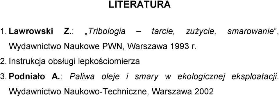 PWN, Warszawa 1993 r. 2. Instrukcja obsługi lepkościomierza 3.