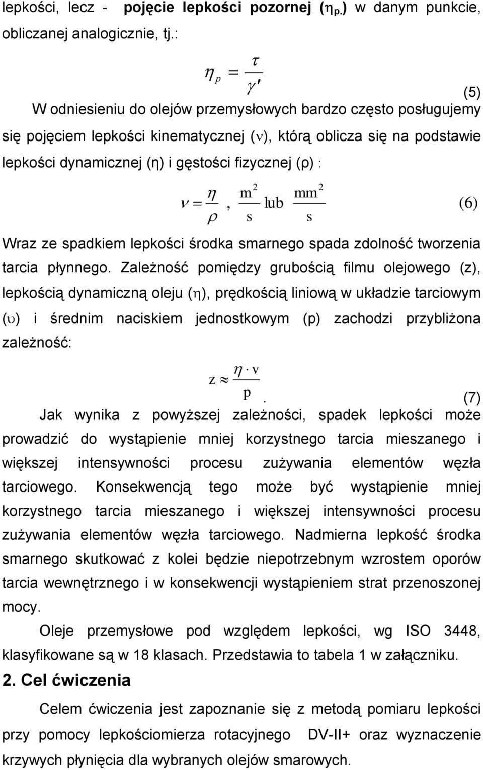 fizycznej (ρ) :, m s 2 lub mm s Wraz ze spadkiem lepkości środka smarnego spada zdolność tworzenia tarcia płynnego.