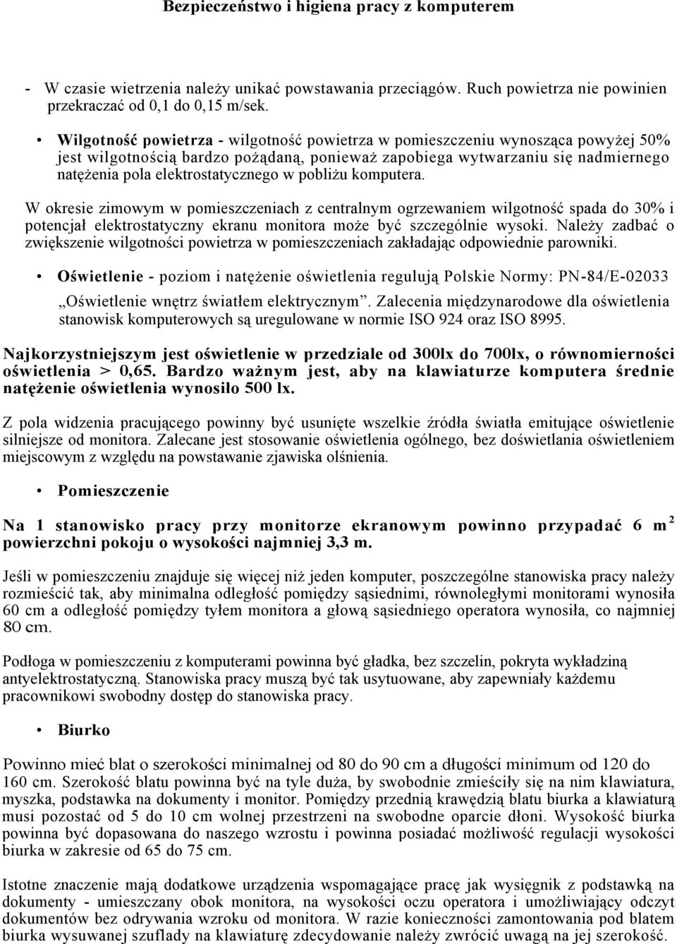 pobliżu komputera. W okresie zimowym w pomieszczeniach z centralnym ogrzewaniem wilgotność spada do 30% i potencjał elektrostatyczny ekranu monitora może być szczególnie wysoki.
