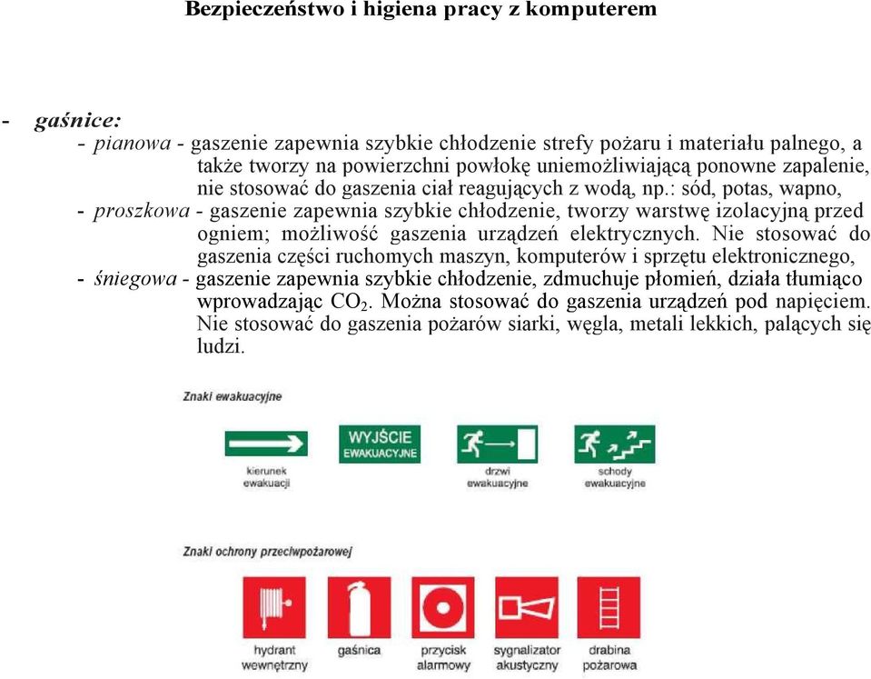 : sód, potas, wapno, - proszkowa - gaszenie zapewnia szybkie chłodzenie, tworzy warstwę izolacyjną przed ogniem; możliwość gaszenia urządzeń elektrycznych.